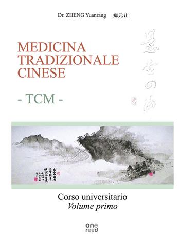 Medicina tradizionale cinese TCM. Corso universitario. Ediz. per la scuola. Vol. 1 - Yuanrang Zheng - Libro Onereededizioni 2019 | Libraccio.it