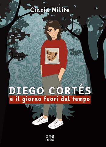 Diego Cortés e il giorno fuori dal tempo - Cinzia Milite - Libro Onereededizioni 2021 | Libraccio.it