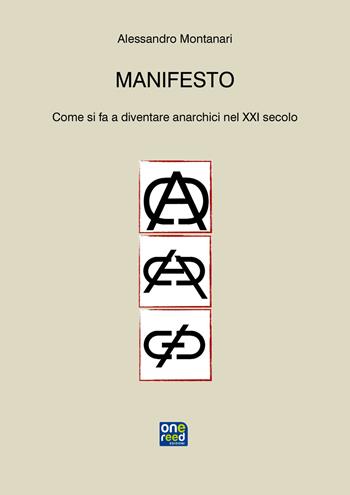 Manifesto. Come si fa a diventare anarchici nel XXI secolo - Alessandro Montanari - Libro Onereededizioni 2021, Paideia | Libraccio.it