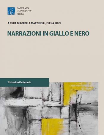 Narrazioni giallo e nero. Atti della giornata di studio Pescara a Luci Giall  - Libro Palermo University Press 2018, Rifrazioni letterarie | Libraccio.it