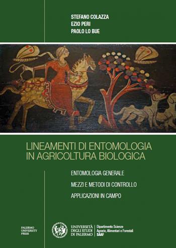 Lineamenti di entomologia in agricoltura biologica - Stefano Colazza, Ezio Peri, Paolo Lo Bue - Libro Palermo University Press 2018, Demetra | Libraccio.it