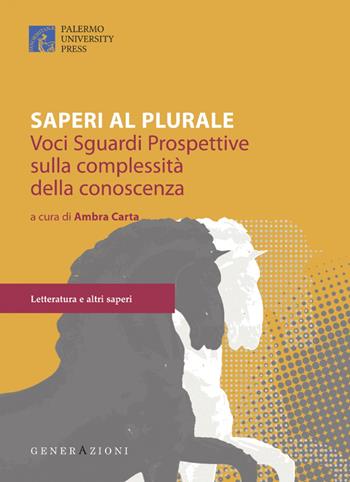 Saperi al plurale. Voci, sguardi, prospettive sulla complessità della conoscenza  - Libro Palermo University Press 2018, GenerAzioni | Libraccio.it