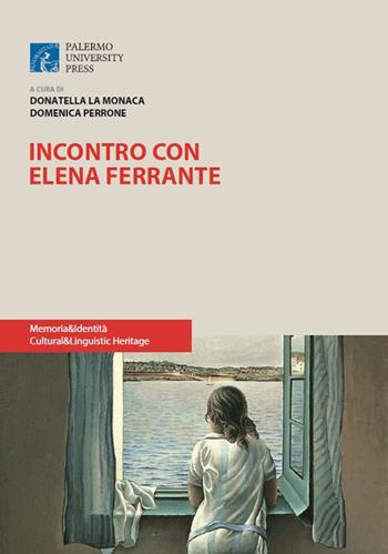 Incontro con Elena Ferrante - Donatella La Monaca, Domenica Perrone - Libro Palermo University Press 2019, Memoria&Identità. Cultural&Linguistic Heritage | Libraccio.it