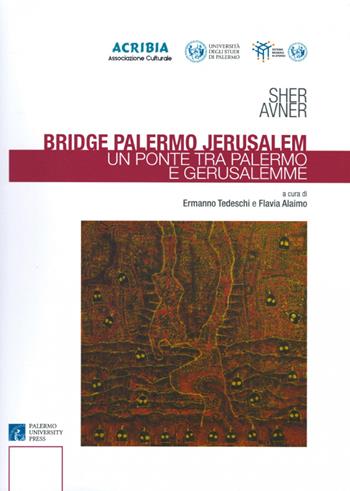 Bridge Palermo Jerusalem-Un ponte tra Palermo e Gerusalemme. Ediz. illustrata - Sher Avner - Libro Palermo University Press 2018, Artes | Libraccio.it