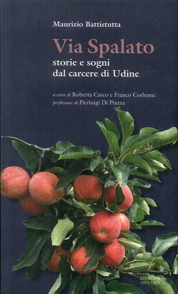 Via Spalato. Storie e sogni dal carcere di Udine - Maurizio Battistutta - Libro Menabò 2019 | Libraccio.it