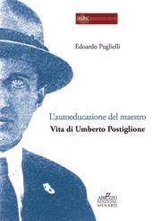 L' autoeducazione del maestro. Vita di Umberto Postiglione