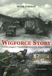 Wigforce Story. L'eroico maggiore Wigram nella storia della Brigata Maiella
