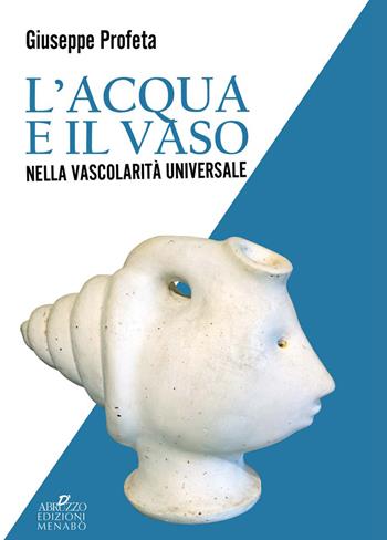 L' acqua e il vaso nella vascolarità universale - Giuseppe Profeta - Libro Menabò 2020, Ricerche | Libraccio.it