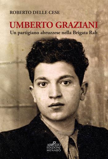 Umberto Graziani. Un partigiano abruzzese nella Brigata Rab - Roberto Delle Cese - Libro Menabò 2021 | Libraccio.it