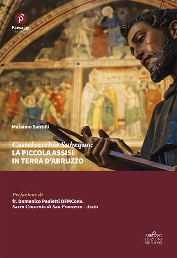 Castelvecchio Subequo: la piccola Assisi in terra d'Abruzzo - Massimo Santilli - Libro Menabò 2021 | Libraccio.it