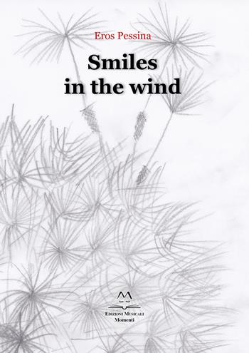 Smiles in the wind - Eros Pessina - Libro Edizioni Momenti-Ribera 2018 | Libraccio.it