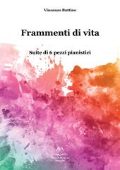 Frammenti di vita. Suite di 6 pezzi pianistici