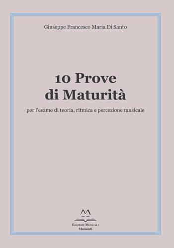 10 prove di maturità per l'esame di teoria, ritmica e percezione musicale - Giuseppe Francesco Maria Di Santo - Libro Edizioni Momenti-Ribera 2018 | Libraccio.it