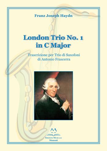 London trio no. 1 in C major. Trascrizione per trio di saxofoni - Franz Joseph Haydn, Antonio Frascerra - Libro Edizioni Momenti-Ribera 2019 | Libraccio.it