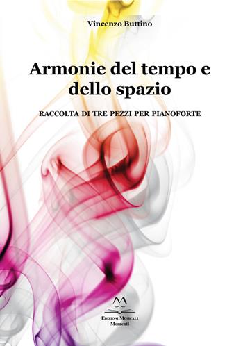 Armonie del tempo e dello spazio. Raccolta di tre pezzi per pianoforte - Vincenzo Buttino - Libro Edizioni Momenti-Ribera 2019 | Libraccio.it