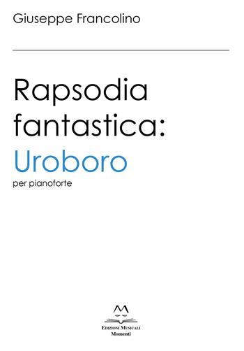 Rapsodia fantastica: Uroboro. Per pianoforte. Ediz. italiana e inglese - Francolino Giuseppe - Libro Edizioni Momenti-Ribera 2019 | Libraccio.it