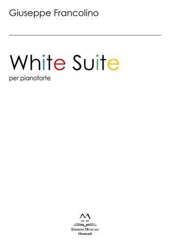 White Suite. Per pianoforte. Ediz. italiana e inglese - Francolino Giuseppe - Libro Edizioni Momenti-Ribera 2019 | Libraccio.it