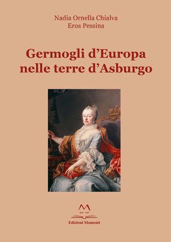 Germogli d'Europa nelle terre d'Asburgo - Eros Pessina, Nadia Ornella Chialva - Libro Edizioni Momenti-Ribera 2019 | Libraccio.it