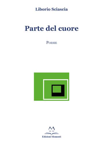 Parte del cuore - Liborio Sciascia - Libro Edizioni Momenti-Ribera 2019 | Libraccio.it