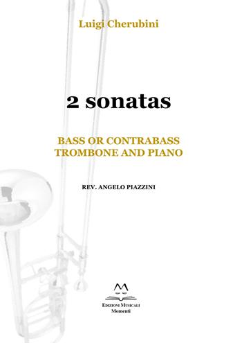 2 Sonatas. Bass or Contrabass, trombone and piano. Spartito - Luigi Cherubini - Libro Edizioni Momenti-Ribera 2019 | Libraccio.it