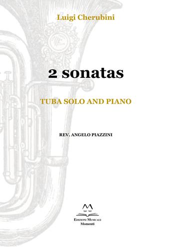 2 Sonatas. Tuba solo and piano - Luigi Cherubini - Libro Edizioni Momenti-Ribera 2019 | Libraccio.it