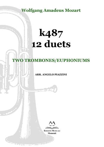 k487 12 duets. Two trombones/euphoniums. Spartito - Wolfgang Amadeus Mozart - Libro Edizioni Momenti-Ribera 2019 | Libraccio.it