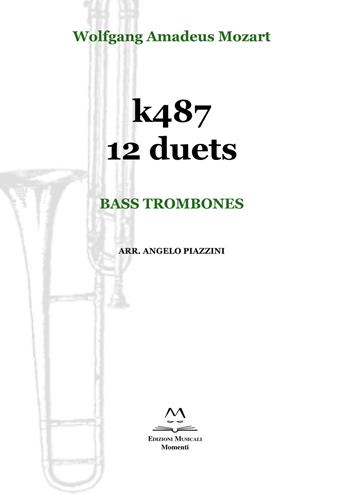 k487 12 duets. Bass trombones. Spartito - Wolfgang Amadeus Mozart - Libro Edizioni Momenti-Ribera 2019 | Libraccio.it