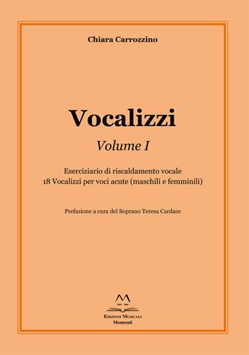 Vocalizzi. Con CD-Audio. Vol. 1: Eserciziario di riscaldamento vocale. 18 vocalizzi per voci acute (maschili e femminili) - Chiara Carrozzino - Libro Edizioni Momenti-Ribera 2020 | Libraccio.it