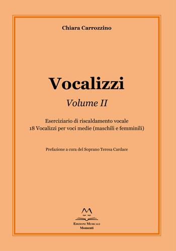 Vocalizzi. Con CD-Audio. Vol. 2: Eserciziario di riscaldamento vocale. 18 vocalizzi per voci medie (maschili e femminili) - Chiara Carrozzino - Libro Edizioni Momenti-Ribera 2020 | Libraccio.it