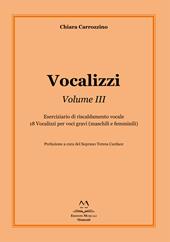 Vocalizzi. Vol. 3: Eserciziario di riscaldamento vocale. 18 vocalizzi per voci gravi (maschili e femminili)