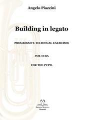 Building in legato. Progressive techinacal exercises. For tuba. For the pupil