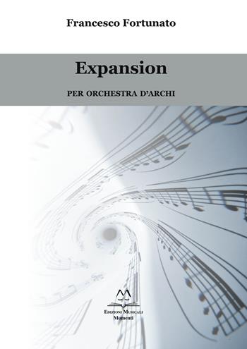 Expansion. Per orchestra d'archi - Francesco Fortunato - Libro Edizioni Momenti-Ribera 2020 | Libraccio.it