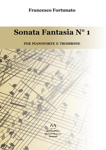 Sonata fantasia n. 1. Per pianoforte e trombone - Francesco Fortunato - Libro Edizioni Momenti-Ribera 2020 | Libraccio.it