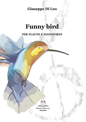 Funny bird. Per flauto e pianoforte - Di Leo Giuseppe - Libro Edizioni Momenti-Ribera 2020 | Libraccio.it