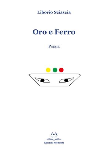 Oro e ferro - Liborio Sciascia - Libro Edizioni Momenti-Ribera 2020 | Libraccio.it