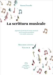 La scrittura musicale. Appunti ed attività di teoria musicale per la scuola secondaria e lo studio autonomo. Vol. 2