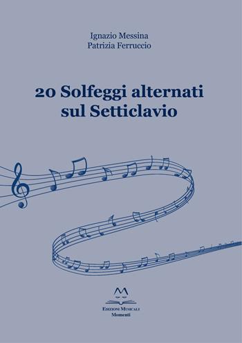 20 solfeggi alternati sul Setticlavio - Ignazio Messina, Patrizia Ferruccio - Libro Edizioni Momenti-Ribera 2020 | Libraccio.it