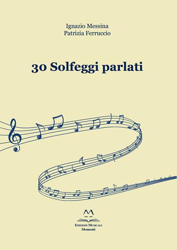 30 solfeggi parlati - Ignazio Messina, Patrizia Ferruccio - Libro Edizioni Momenti-Ribera 2020 | Libraccio.it