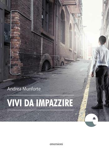 Vivi da impazzire - Andrea Munforte - Libro Emersioni 2018 | Libraccio.it