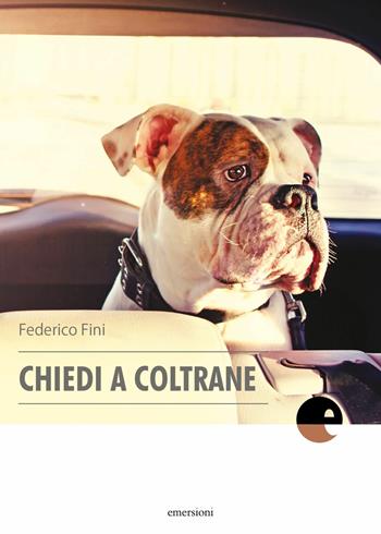 Chiedi a Coltrane - Federico Fini - Libro Emersioni 2019 | Libraccio.it