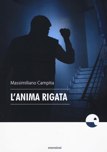 L'anima rigata - Massimiliano Campita - Libro Emersioni 2019 | Libraccio.it