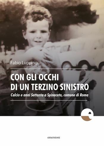 Con gli occhi di un terzino sinistro - Fabio Luppino - Libro Emersioni 2019 | Libraccio.it