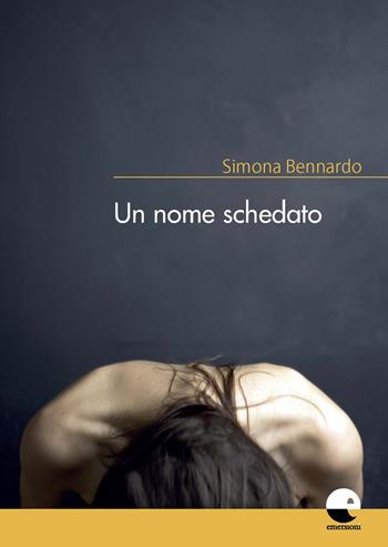Un nome schedato - Simona Bennardo - Libro Emersioni 2019 | Libraccio.it