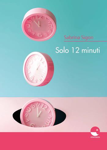 Solo 12 minuti - Sabrina Sigon - Libro Emersioni 2019 | Libraccio.it