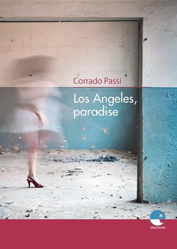 Los Angeles, paradise - Corrado Passi - Libro Emersioni 2019 | Libraccio.it