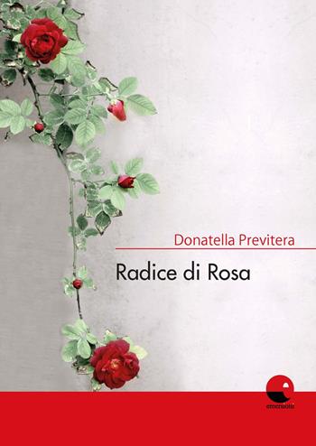 Radice di rosa - Donatella Previtera - Libro Emersioni 2019 | Libraccio.it