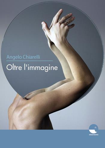 Oltre l'immagine - Angelo Chiarelli - Libro Emersioni 2019 | Libraccio.it