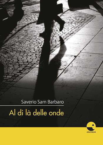 Al di là delle onde - Saverio Sam Barbaro - Libro Emersioni 2020 | Libraccio.it