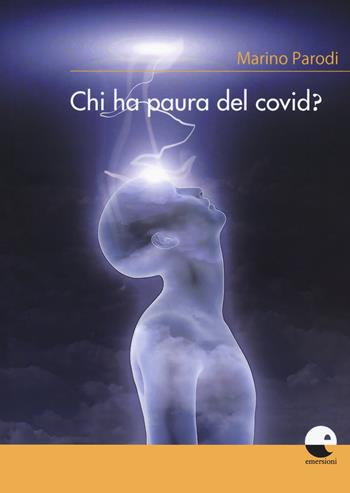 Chi ha paura del covid? - Marino Parodi - Libro Emersioni 2021 | Libraccio.it