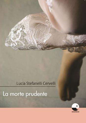 La morte prudente - Lucia Stefanelli Cervelli - Libro Emersioni 2021 | Libraccio.it